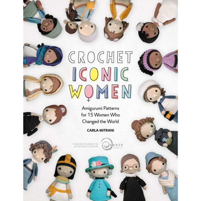 Crochet Iconic Women: Amigurumi patterns for 15 women who changed the world