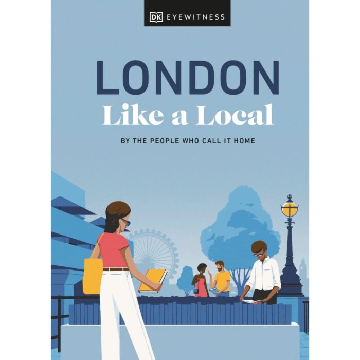 London Like A Local: By the People Who Call It Home